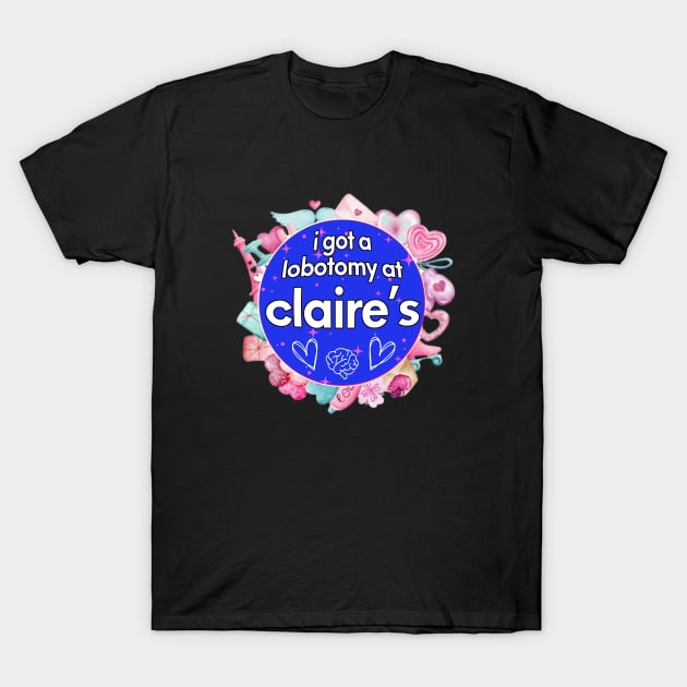 I got a lobotomy at claire's blue, I'm literally just a girl stickers T-Shirt by QuortaDira